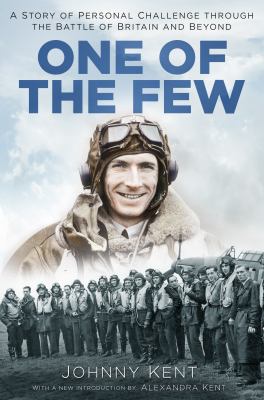 One of the Few : A Triumphant Story of Combat in the Battle of Britain and Beyond