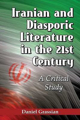 Iranian and Diasporic Literature in the 21st Century : A Critical Study