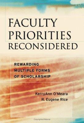 Faculty Priorities Reconsidered : Rewarding Multiple Forms of Scholarship