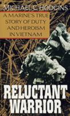 Reluctant Warrior : A Marine's True Story of Duty and Heroism in Vietnam