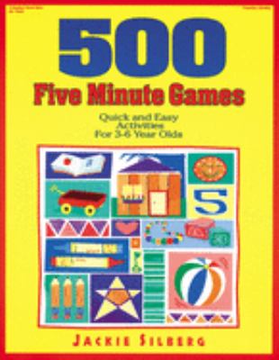 500 Five Minute Games : Quick and Easy Activities for 3-6 Year Olds