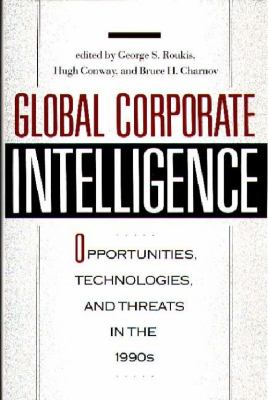 Global Corporate Intelligence : Opportunities, Technologies, and Threats in the 1990s