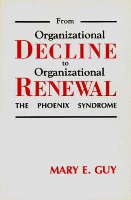 From Organizational Decline to Organizational Renewal : The Phoenix Syndrome