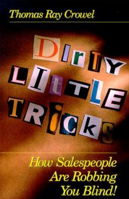 Dirty Little Tricks : How Salespeople Are Robbing You Blind