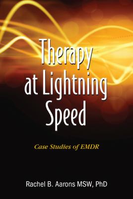 Therapy at Lightning Speed : Case Studies of EMDR