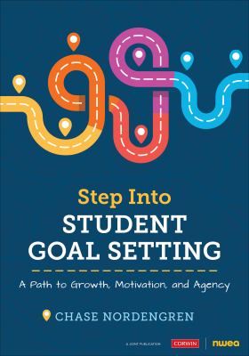 Step into Student Goal Setting : A Path to Growth, Motivation, and Agency