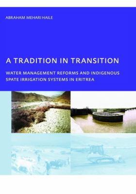 A Tradition in Transition, Water Management Reforms and Indigenous Spate Irrigation Systems in Eritrea : PhD, UNESCO-IHE Institute for Water Education, Delft, the Netherlands