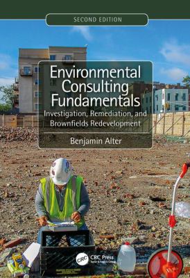 Environmental Consulting Fundamentals : Investigation Remediation and Brownfields Redevelopment Second Edition