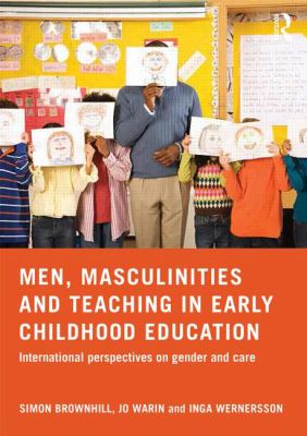 Men, Masculinities and Teaching in Early Childhood Education : International Perspectives on Gender and Care