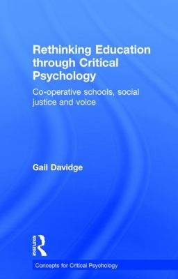 Rethinking Education Through Critical Psychology : Cooperative Schools, Social Justice and Voice