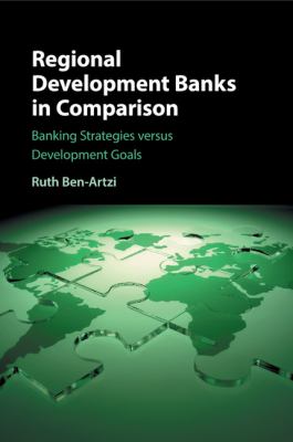 Regional Development Banks in Comparison : Banking Strategies Versus Development Goals
