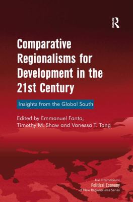Comparative Regionalisms for Development in the 21st Century : Insights from the Global South