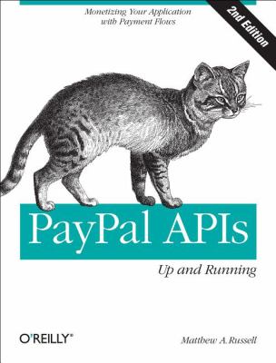 PayPal APIs: up and Running : Monetizing Your Application with Payment Flows