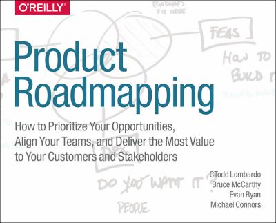 Product Roadmaps Relaunched : How to Set Direction While Embracing Uncertainty
