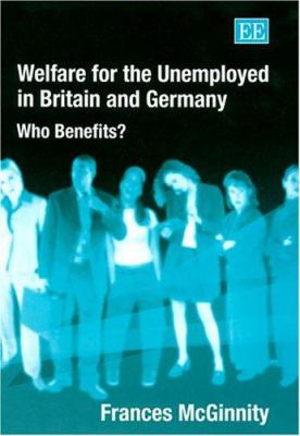 Welfare for the Unemployed in Britain and Germany : Who Benefits?