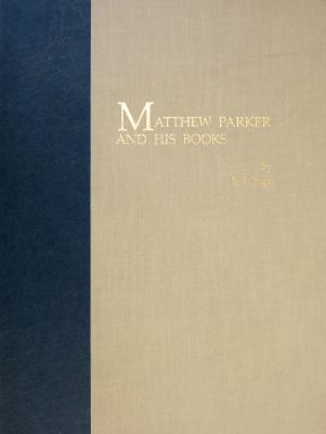 Matthew Parker and His Books : Sandars Lectures in Bibliography Delivered on 14, 16, and 18 May 1990 at the University of Cambridge