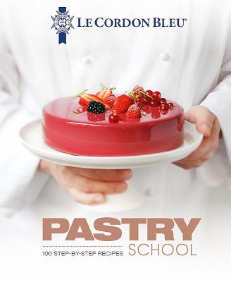 Pastry School : 100 Step-by-Step Recipes