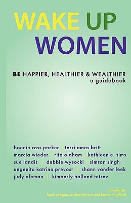 Wake up Women : BE Happier, Healthier and Wealthier