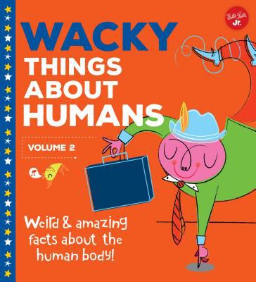 Wacky Things about Humans Body : Weird and Amazing Facts about Our Bodies!