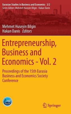 Entrepreneurship, Business and Economics - Vol. 2 : Proceedings of the 15th Eurasian Business and Economics Society