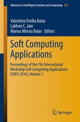 Soft Computing Applications : Proceedings of the 7th International Workshop Soft Computing Applications (SOFA 2016) , Volume 1