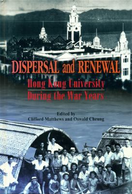 Dispersal and Renewal : Hong Kong University During the War Years