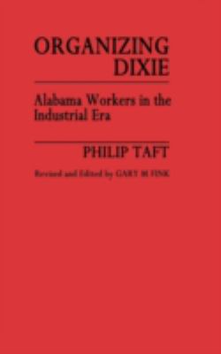 Organizing Dixie : Organizing Alabama Workers in the Industrial Era