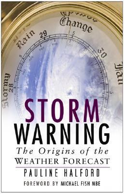 Storm Warning : The Origins of the Weather Forecast