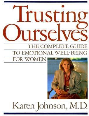 Trusting Ourselves : The Complete Guide to Emotional Well-Being for Women