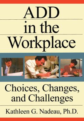 ADD in the Workplace : Choices, Changes, and Challenges