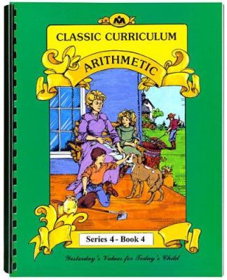 Arithmetic Series 4, Quarter 4 : Classic Curriculum Workbook