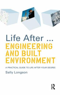 Life after... Engineering and Built Environment : A Practical Guide to Life after Your Degree