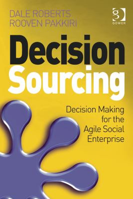 Decision Sourcing : Decision Making for the Agile Social Enterprise
