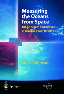 Measuring the Oceans from Space : The Principles and Methods of Satellite Oceanography