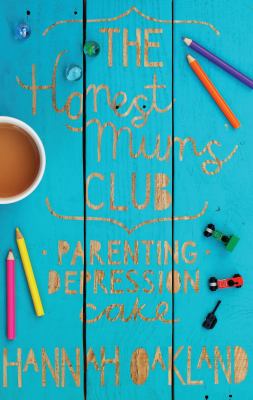 The Honest Mums' Club : Parenting, Depression, Cake