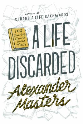 A Life Discarded : 148 Diaries Found in the Trash