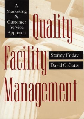 Quality Facility Management : A Marketing and Customer Service Approach