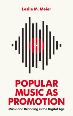 Popular Music As Promotion : Music and Branding in the Digital Age
