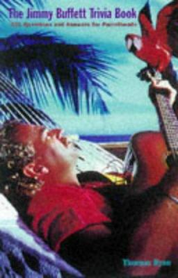 The Jimmy Buffett Trivia Book : 501 Questions and Answers for Parrot Heads