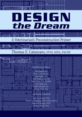 Design the Dream : A Veterinarian's Preconstruction Primer