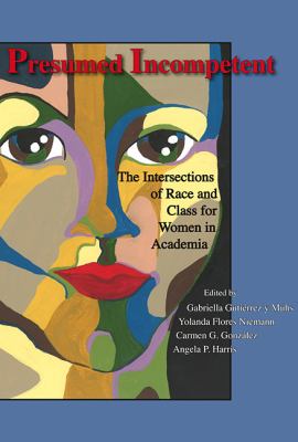 Presumed Incompetent : The Intersections of Race and Class for Women in Academia