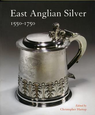 East Anglian Silver : 1550-1750