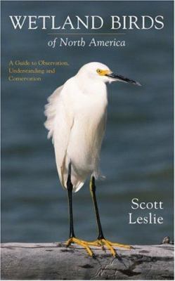 Wetland Birds of North America : A Guide to Observation, Understanding and Conservation