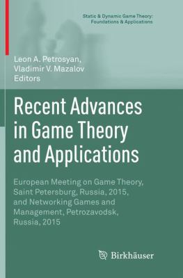 Recent Advances in Game Theory and Applications : European Meeting on Game Theory, Saint Petersburg, Russia, 2015, and Networking Games and Management, Petrozavodsk, Russia 2015