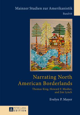 Narrating North American Borderlands : Thomas King, Howard F. Mosher and Jim Lynch
