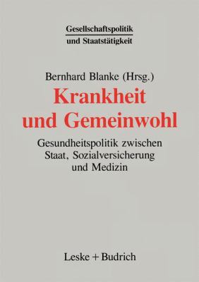 Krankheit und Gemeinwohl : Gesundheitspolitik Zwischen Staat, Sozialversicherung und Medizin
