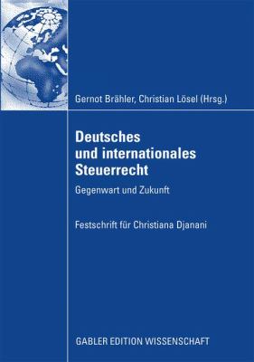Deutsches und Internationales Steuerrecht : Gegenwart und Zukunft