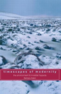 Timescapes of Modernity : The Environment and Invisible Hazards