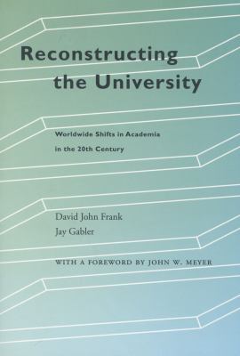 Reconstructing the University : Worldwide Shifts in Academia in the 20th Century