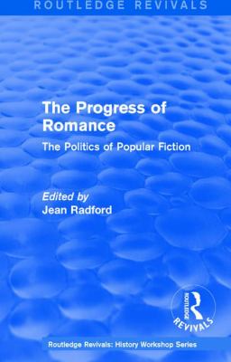 Routledge Revivals: the Progress of Romance (1986) : The Politics of Popular Fiction